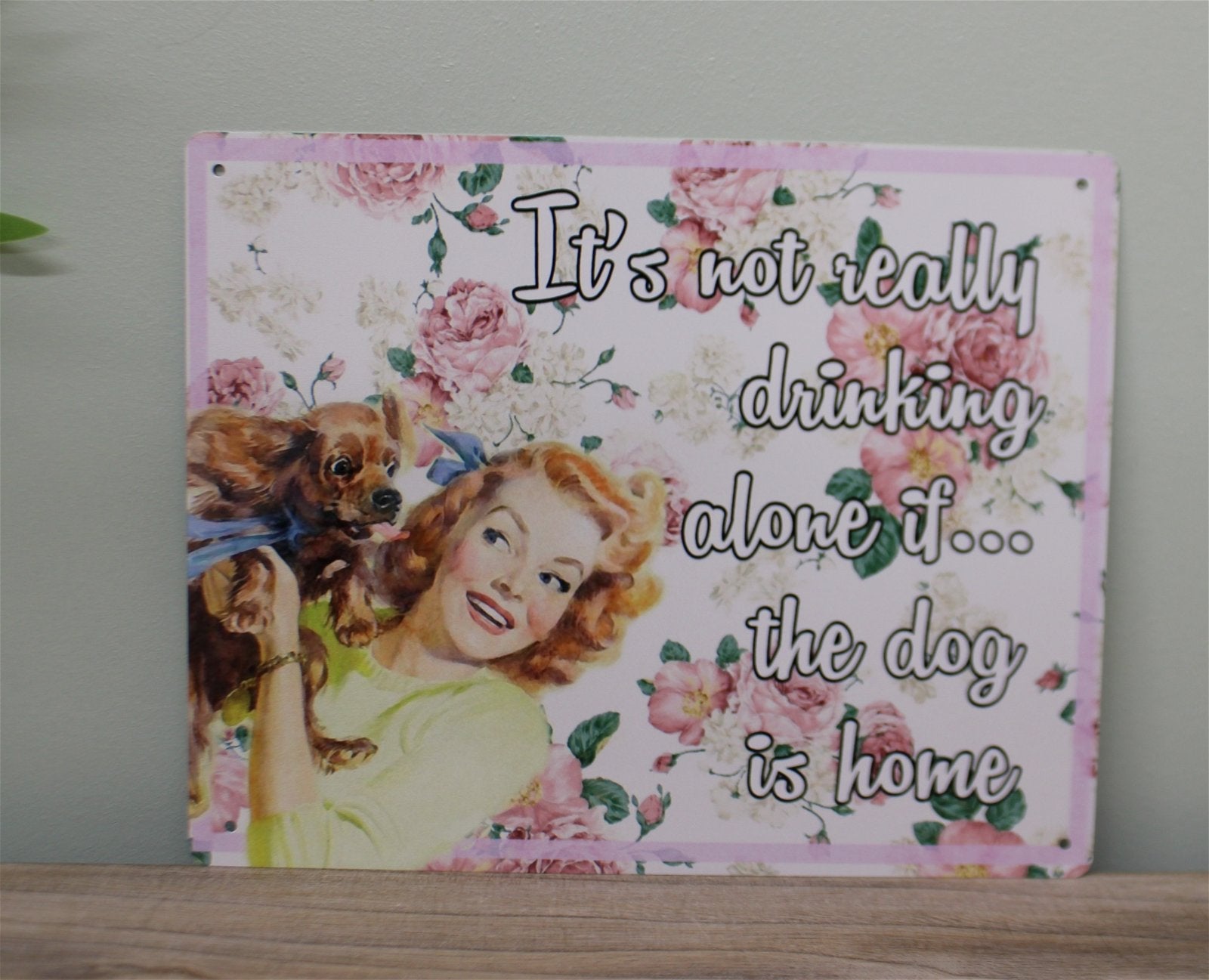 Vintage Metal Sign - Retro Art - It's Not Really Drinking Alone If The Dog Is Home-1