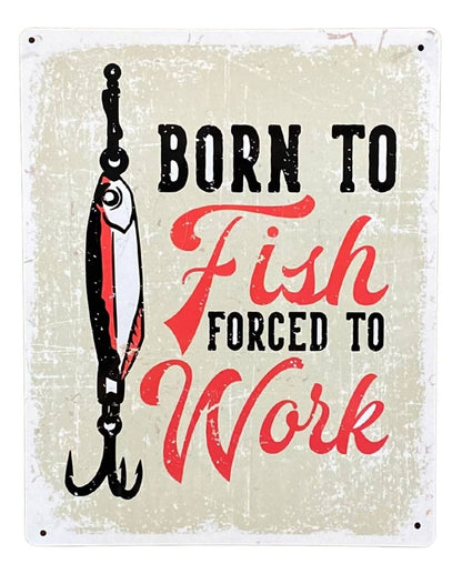 Metal Sign Plaque - Born To Fish Forced To Work-0